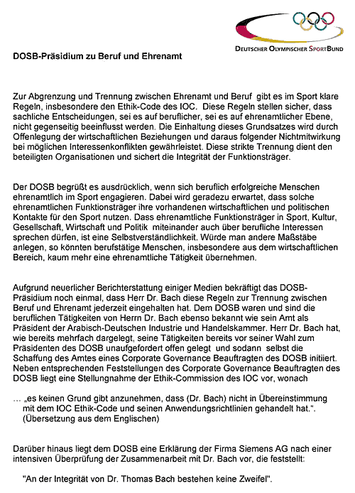 DOSB-Erklärung vom September 2008 -- "Aufgrund neuerlicher Berichterstattung einiger Medien bekräftigt das DOSB-Präsidium noch einmal, dass Herr Dr. Bach diese Regeln zur Trennung zwischen Beruf und Ehrenamt jederzeit eingehalten hat."