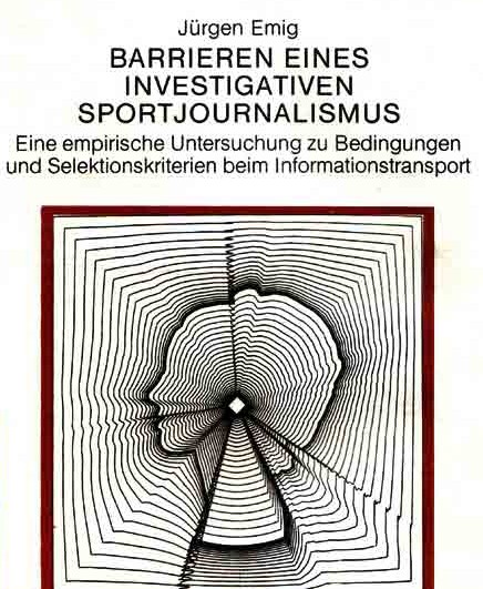 Barrieren eines investigativen Sportjournalismus -- Jürgen Emigs Dissertation von 1987